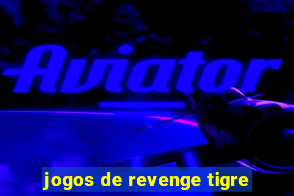 jogos de revenge tigre